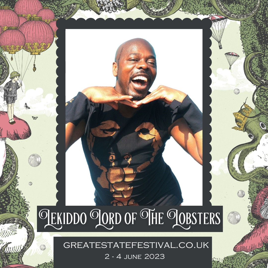 The_Great_Estate_Festival_2023_LEKIDDO - Lord of The Lobsters! _introducing_the 5/5 star Guardian_rated...INEXPLICABLY BRILLIANT joyous pop artist